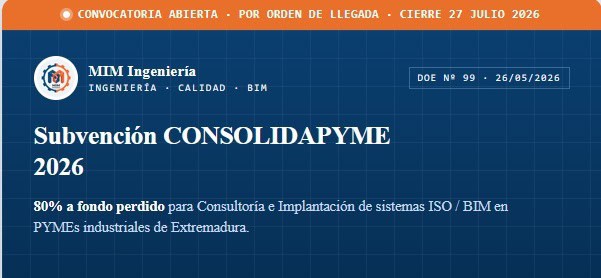 Resumen Ayudas CONSOLIDAPYME 2026 MIM Ingeniería Ficha Técnica Subvención CONSOLIDAPYME 2026 Extremadura para ISO 9001 y BIM